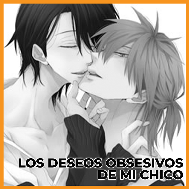 LOS DESEOS OBSESIVOS DE MI CHICO